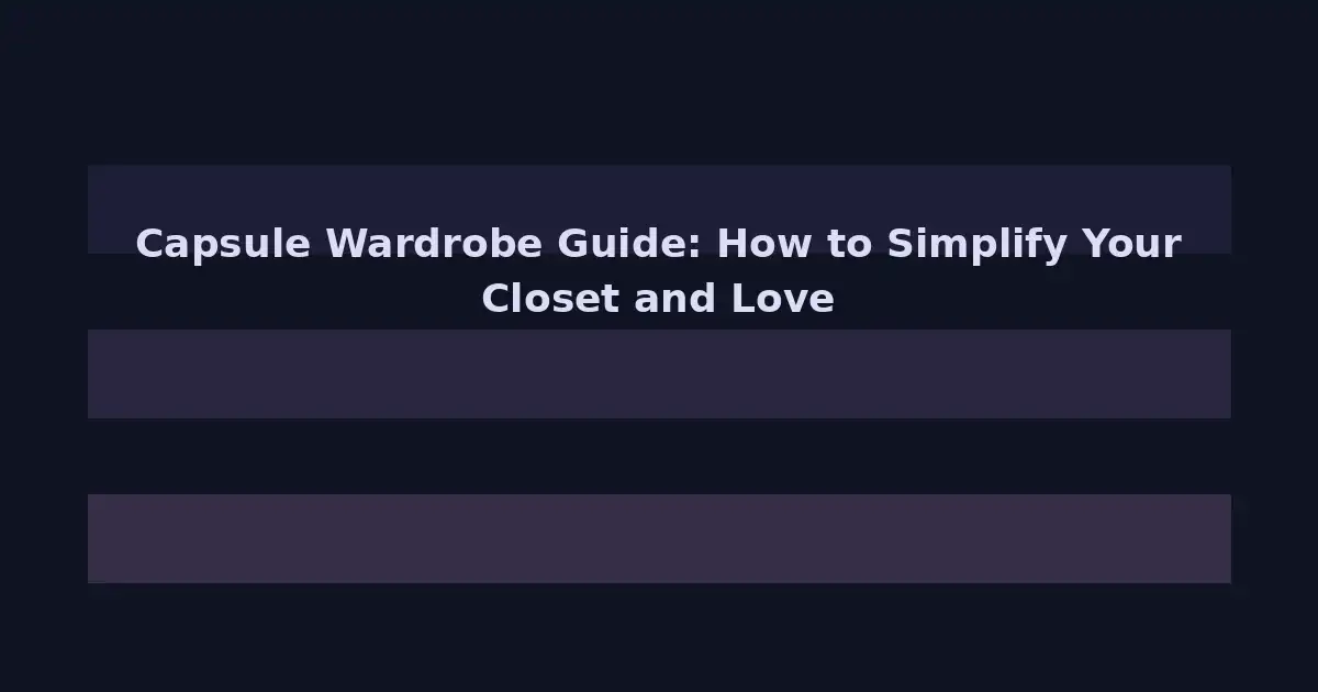 Capsule Wardrobe Guide: How to Simplify Your Closet and Love Everything You Wear