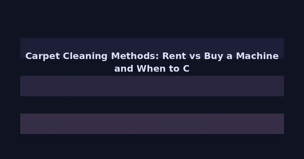 Carpet Cleaning Methods: Rent vs Buy a Machine and When to Call Professionals