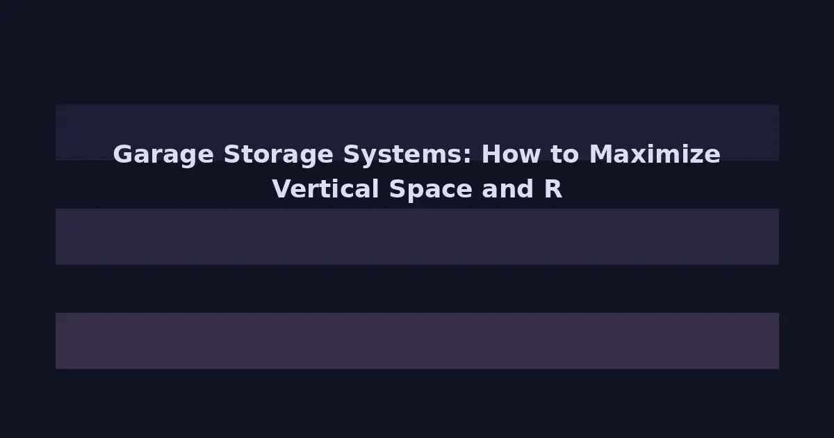 Garage Storage Systems: How to Maximize Vertical Space and Reclaim Your Floor