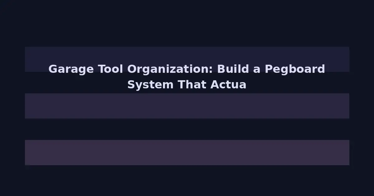 Garage Tool Organization: Build a Pegboard System That Actually Works