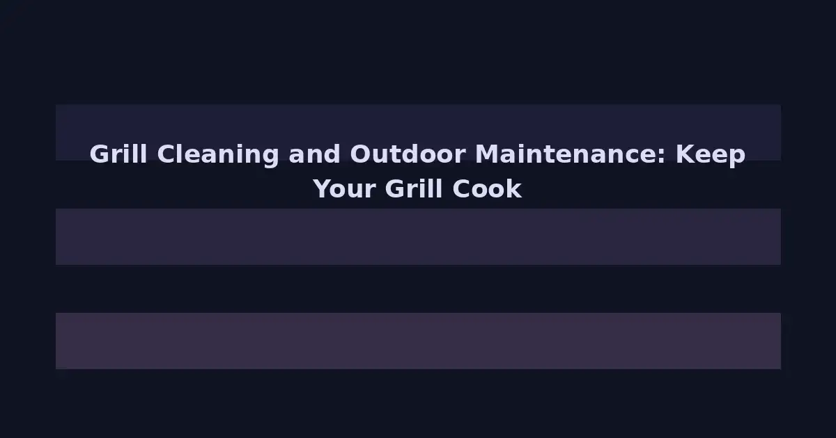 Grill Cleaning and Outdoor Maintenance: Keep Your Grill Cooking Like New