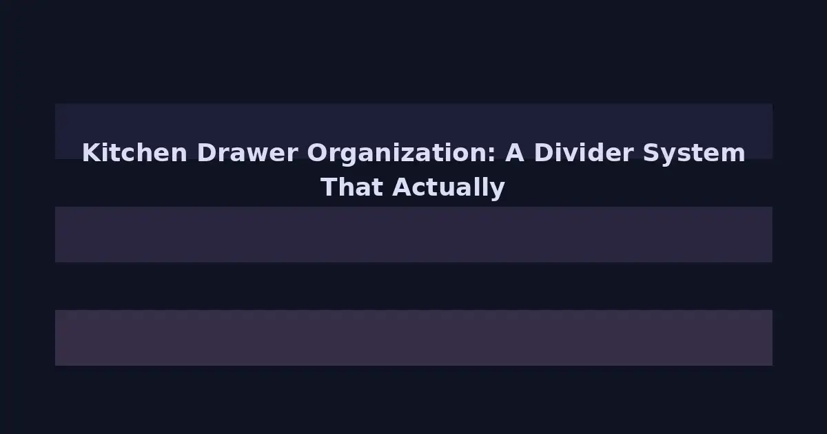 Kitchen Drawer Organization: A Divider System That Actually Works