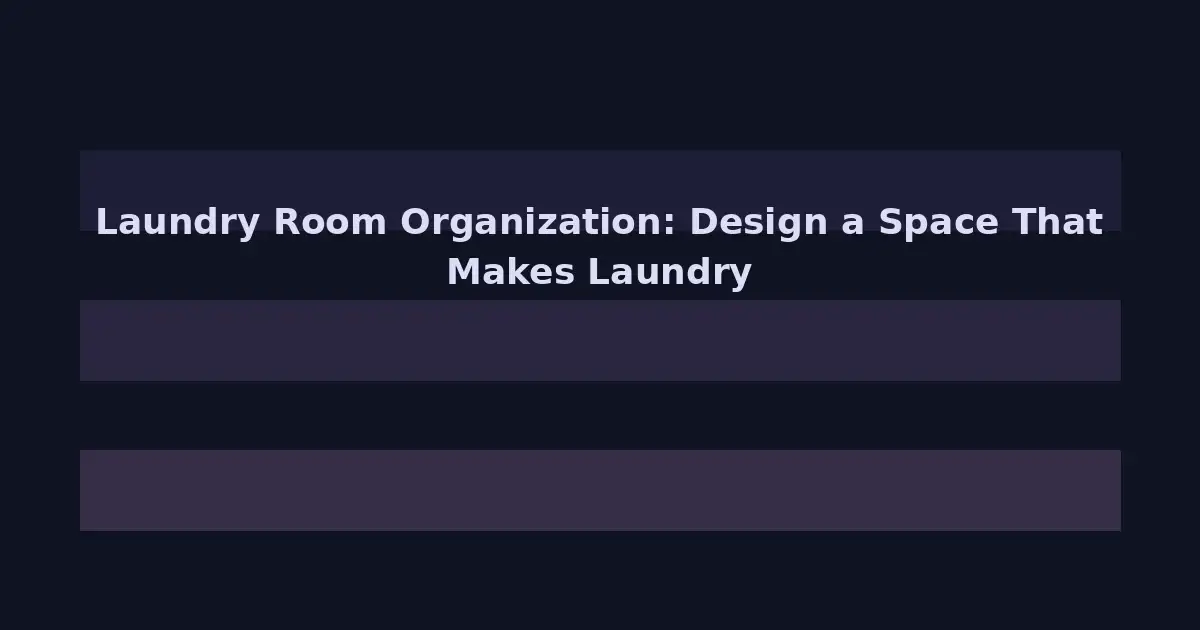Laundry Room Organization: Design a Space That Makes Laundry Feel Less Like a Chore