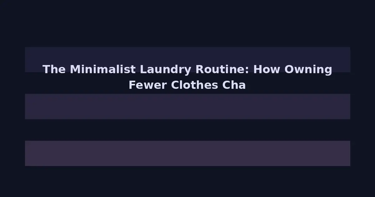 The Minimalist Laundry Routine: How Owning Fewer Clothes Changes Everything