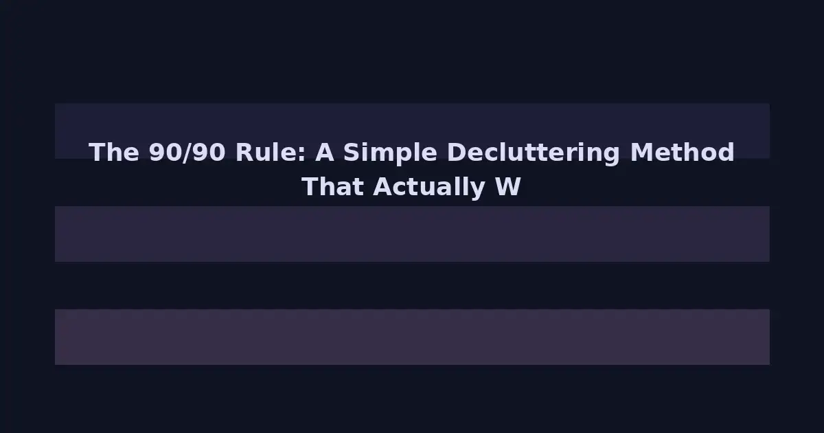 The 90/90 Rule: A Simple Decluttering Principle That Cuts Through Indecision