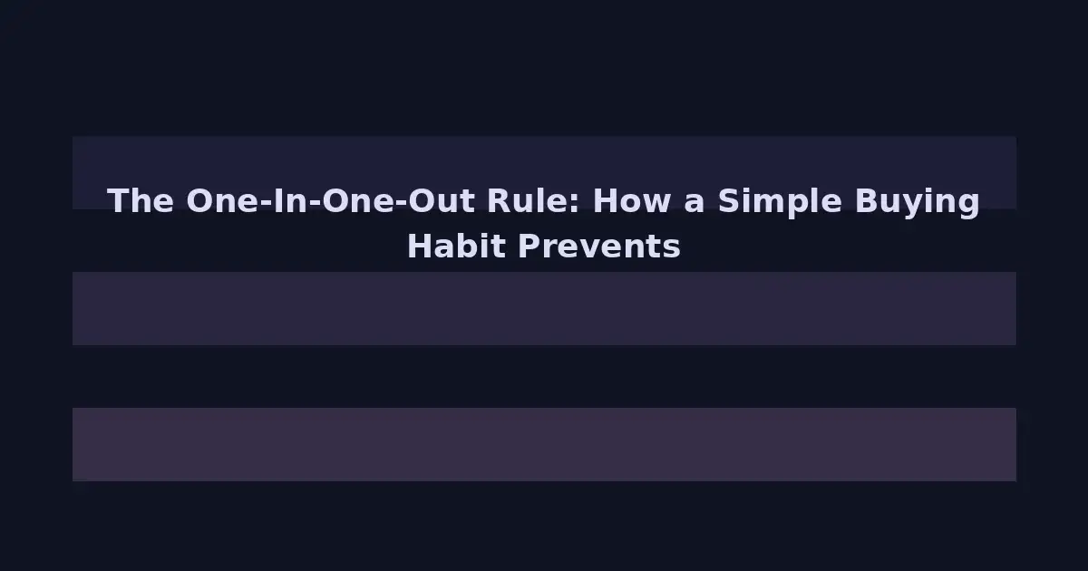 The One-In-One-Out Rule: How a Simple Buying Habit Prevents Clutter Forever