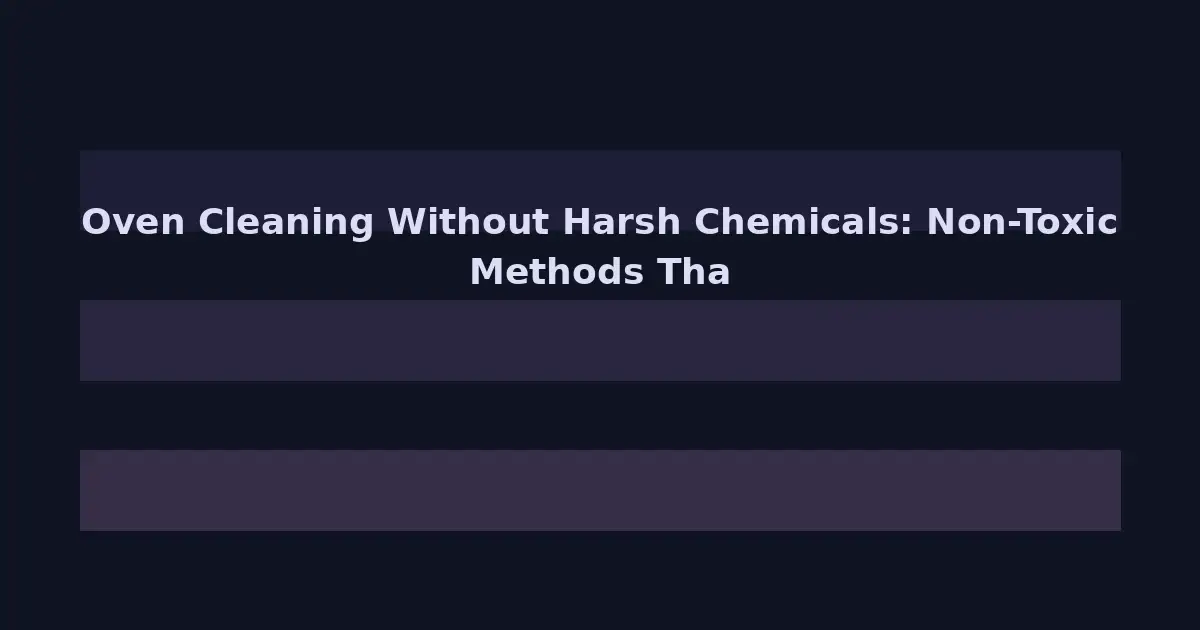 Oven Cleaning Without Harsh Chemicals: Non-Toxic Methods That Actually Work