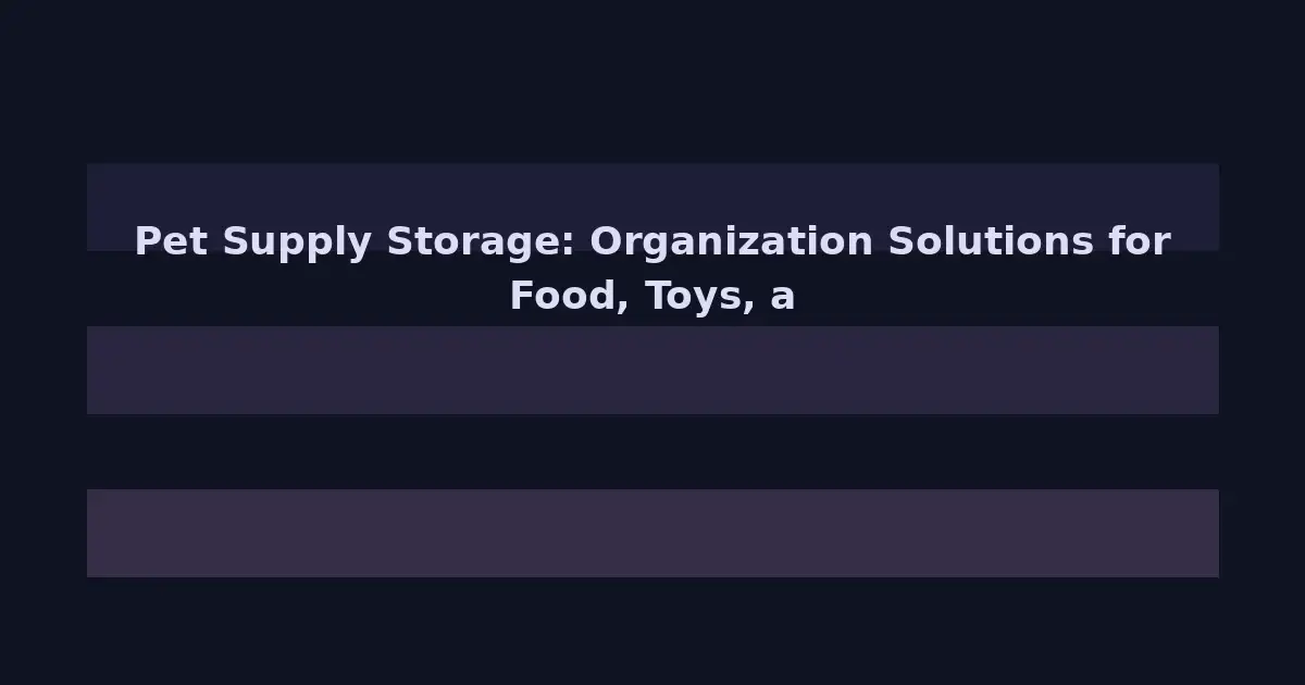 Pet Supply Storage: Organization Solutions for Food, Toys, and Gear