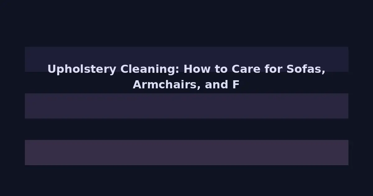 Upholstery Cleaning: How to Care for Sofas, Armchairs, and Fabric Furniture
