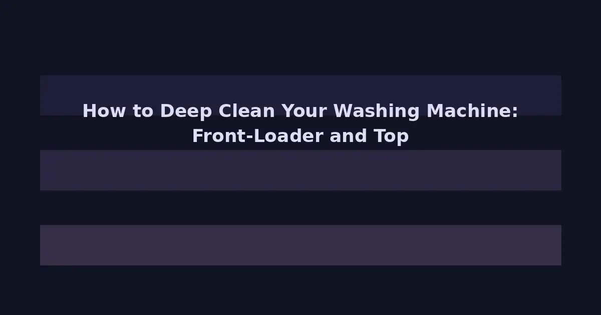 How to Deep Clean Your Washing Machine: Front-Loader and Top-Loader Guide
